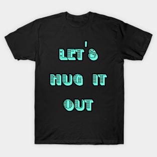 Let Hug It Out T-Shirt